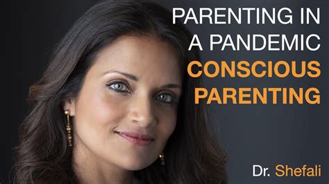 Parenting In A Pandemic Conscious Parenting With Dr Shefali Tsabary