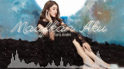 Download lagu mp3 & video: Lirik Lagu Maafkan Aku Tiara Andini | #TerlanjurMencinta ...