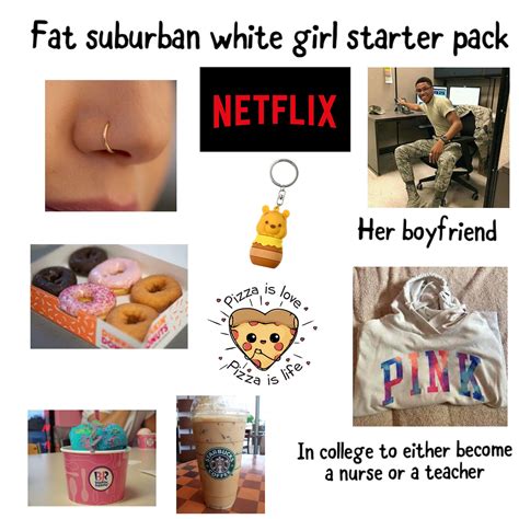 Fat Suburban White Girl Starter Pack R Starterpacks Starter Packs Know Your Meme