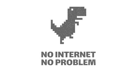 Game says i have no internet connection. No Internet No Problem Dinosaur - No Internet Connection ...