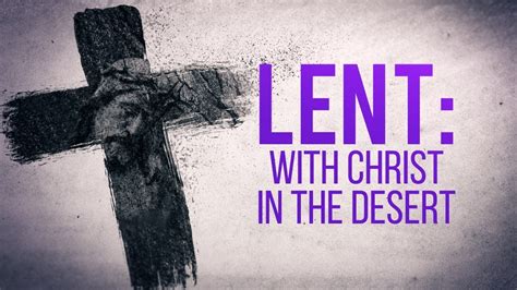 Lent With Christ In The Desert Youtube