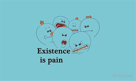 Meeseeks (voiced by justin roiland). Mr Meeseeks Quotes Existence Is Pain - ShortQuotes.cc