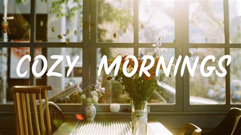 Cozy Mornings A Monday Chill Mix ♫ Youtube