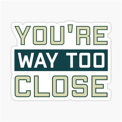 Youre Too Close Way Too Close Personal Space Sticker For Sale By