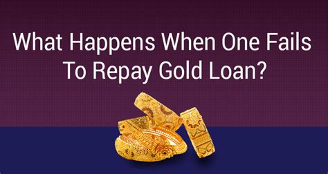 What Happens When One Fails To Repay Gold Loan Iifl Finance