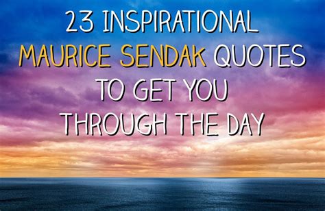 23 Inspirational Maurice Sendak Quotes To Get You Through The Day