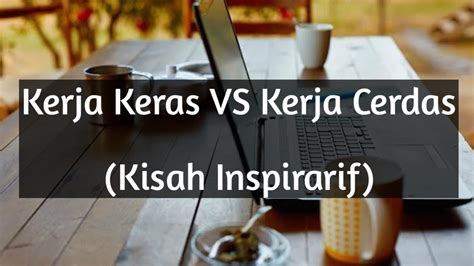 Kerja Cerdas Vs Kerja Keras Kisah Inspiratif Youtube