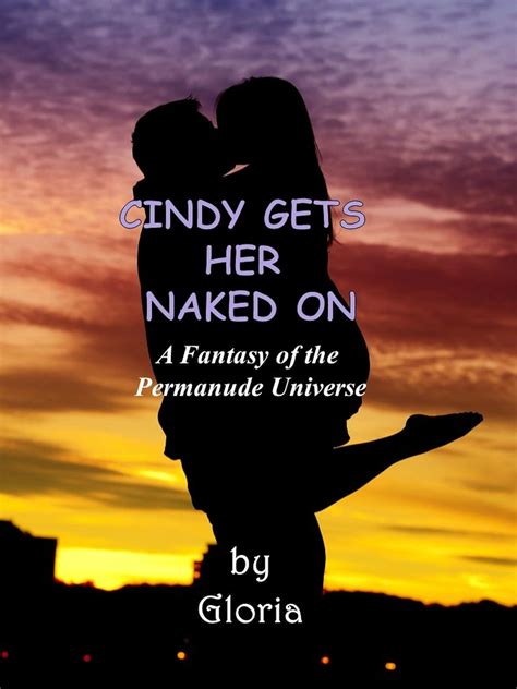 Cindy Gets Her Naked On A Fantasy Of The Permanude Universe Ebook Gloria Amazonca Kindle Store