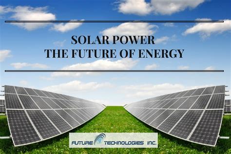 Solar Power The Future Of Energy Blog