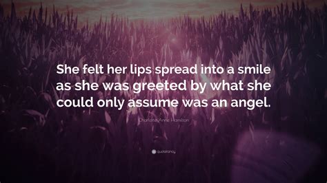 Charlotte Anne Hamilton Quote “she Felt Her Lips Spread Into A Smile