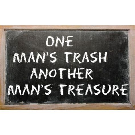 So True Trash Quotes Another Man Treasure Quotes