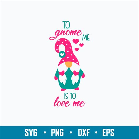 To Gnome Me Is To Love Me Svg Gnome Svg Png Dxf Eps File Inspire Uplift