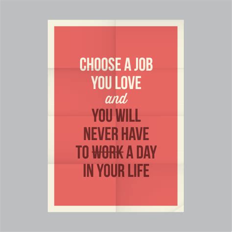 Choose A Job You Love And Youll Never Have To Work A Day Poster Go