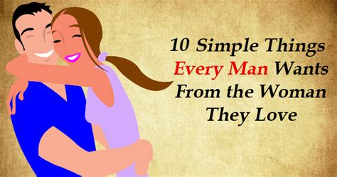 10 simple things every man wants from the woman they love