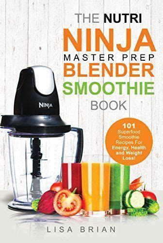 With chapters dedicated to weight loss, increased energy, sports drinks, clearer skin, a healthier heart, superfood smoothies, natural remedies, breakfast smoothies, smoothies for kids, there is something for everyone.the following are a small taster of the 70 smoothie recipes included in the nutri ninja. Nutri Ninja Master Prep Blender Smoothie Book: 101 Superfood Smoothie Recipes For Be… (With ...