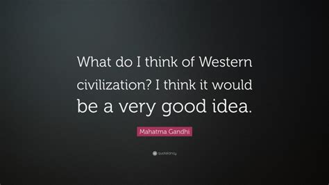 Mahatma Gandhi Quote “what Do I Think Of Western Civilization I Think
