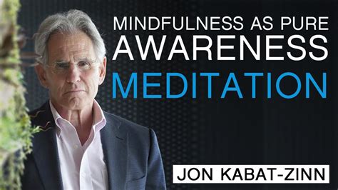 Jon Kabat Zinn Mindfulness As Pure Awareness Guided Meditation Youtube