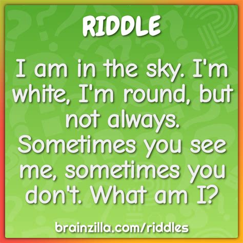 I Am In The Sky I M White I M Round But Not Always Sometimes You Riddle Answer