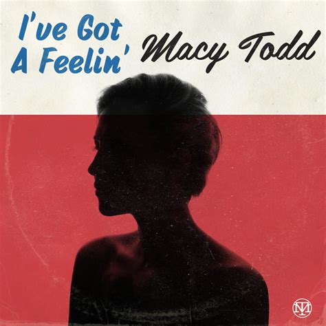 Ive Got A Feelin Song And Lyrics By Macy Todd Spotify