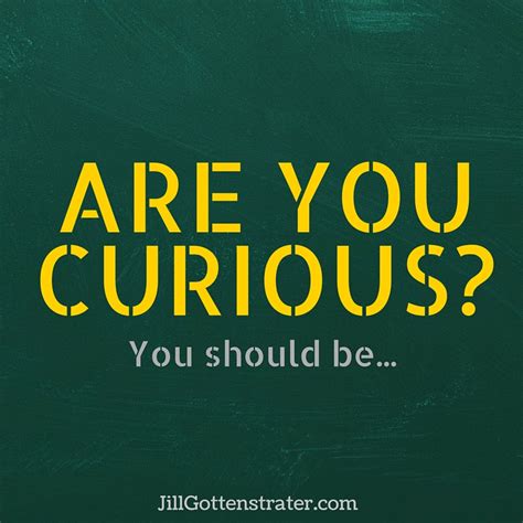 The Importance And Benefits Of Being Curious Jill Gottenstrater