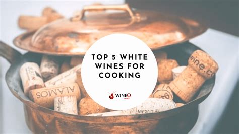 Top 5 Best White Wine For Cooking Which Wine Should You Choose