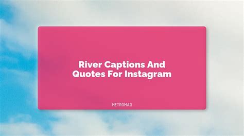 Capture The Beauty Of Rivers With These Stunning River Captions And