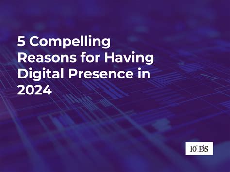 5 Compelling Reasons For Having Digital Presence In 2024