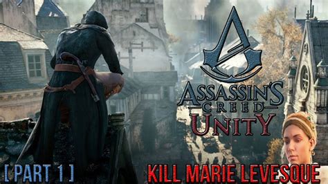 Assassin S Creed Unity Kill Marie Levesque PART 1 3 YouTube