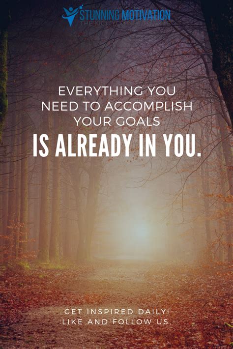 Everything You Need To Accomplish Your Goals Is Already In You