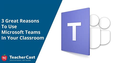 3 Reasons To Use Microsoft Teams In Your Classroom Youtube