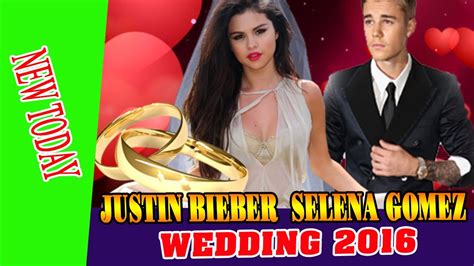 Justin Bieber Getting Married Selena Gomez Wedding 2016 Youtube