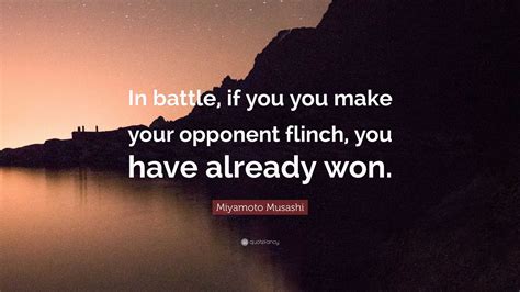 Miyamoto Musashi Quote “in Battle If You You Make Your Opponent