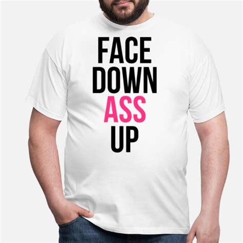 Face Down Ass Up Mens T Shirt Spreadshirt