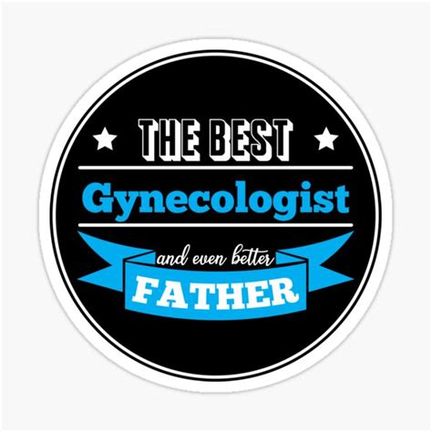 the best gynecologist and even better father t for gynecologist dad sticker by anins