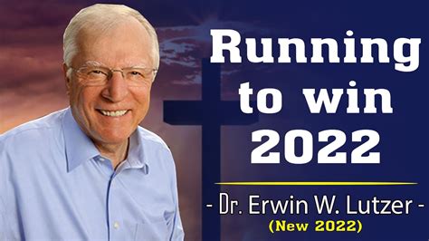 Dr Erwin Lutzer Sermons 2022 Running To Win 2022 Youtube