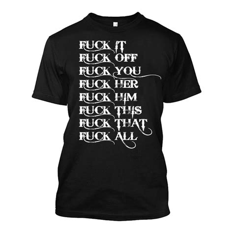 Mens Fuck It Fuck Off Fuck You Fuck Her Fuck Him Fuck This Fuck That Fuck All Tshirt The