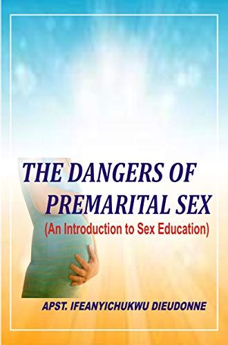 The Dangers Of Pre Marital Sex An Introduction To Sex Education Ebook Dieudonne Apostle