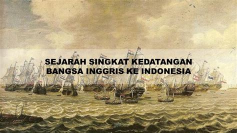 Sejarah Singkat Kedatangan Bangsa Inggris Ke Indonesia