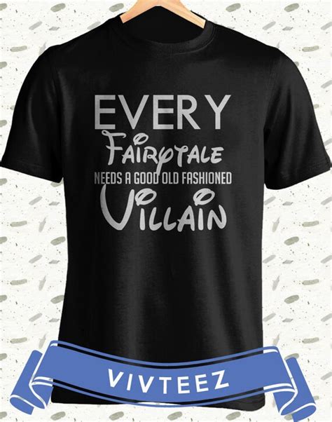 Every Fairytale Needs A Good Old Fashioned Villain Shirt