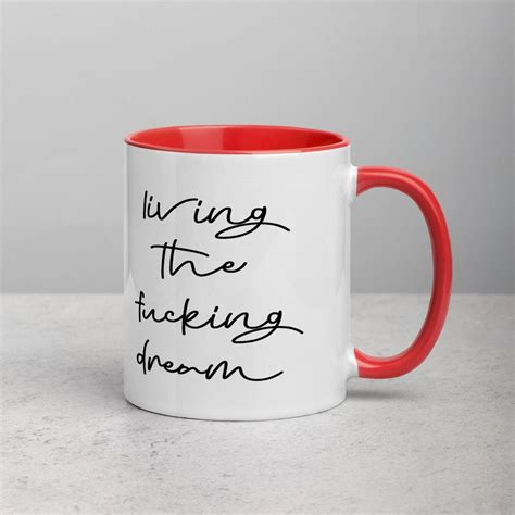Living The Fucking Dream 11oz Coffee Mug With Color Inside Etsy