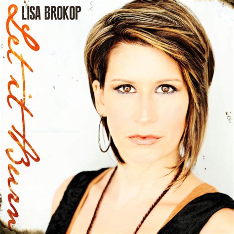 Let It Burn The New Single From Lisa Brokop Coming 092313 Let