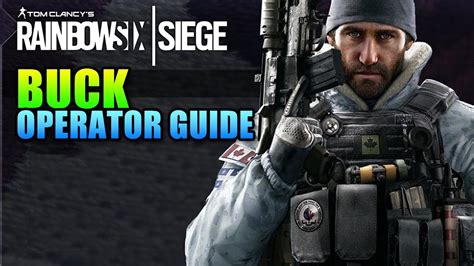 How To Play Buck Rainbow Six Siege Operator Guide Youtube