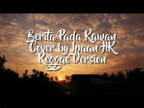 Download lagu berita kepada kawan lirik mp3 dapat kamu download secara gratis di metrolagu. Lirik Lagu Berita Kepada Kawan Cover by Ipaan HK Raggae ...