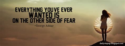 Everything Youve Ever Wanted Is On The Other Side Of Fear George Addair Best Motivational