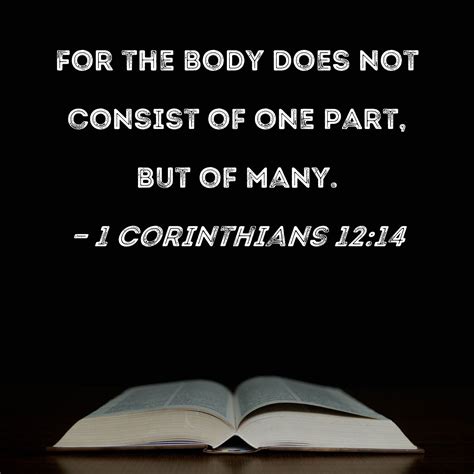1 Corinthians 1214 For The Body Does Not Consist Of One Part But Of Many