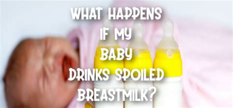 What Happens If My Baby Drinks Spoiled Breastmilk 2024 The