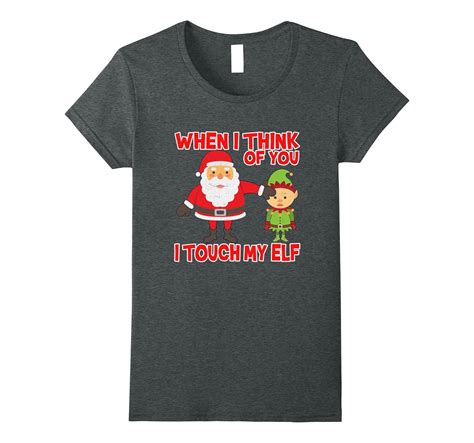 Think About You I Touch My Elf T Shirt Vulgar Naughty Xmas 4lvs