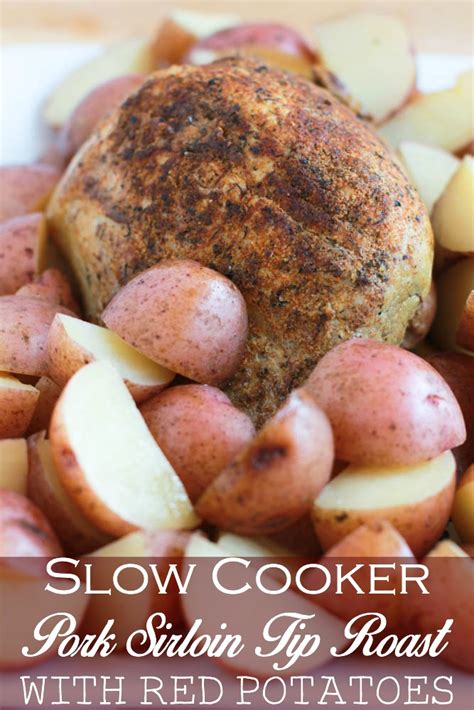 Slow Cooker Pork Sirloin Tip Roast With Red Potatoes