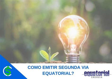 Emitir Segunda Via Equatorial Como Funciona E Passo A Passo