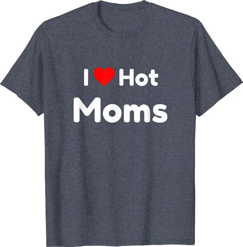 I Love Hot Moms Tshirt Funny Red Heart Love Moms T Shirt